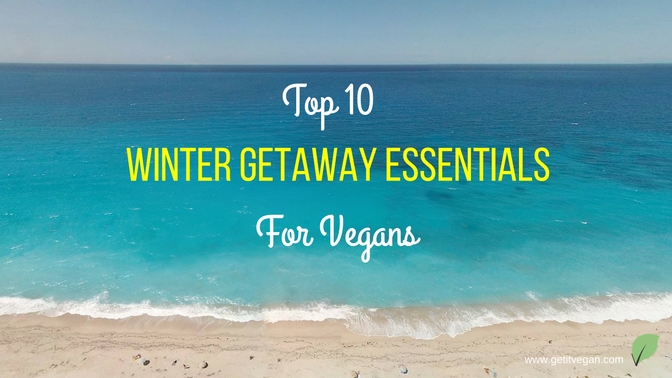 Top 10 Winter Getaway Essentials for Vegans